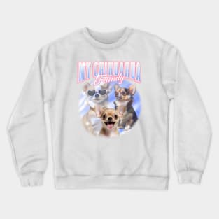 My Chihuahua Family - Chihuahua Lover Crewneck Sweatshirt